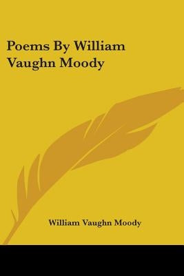Poems By William Vaughn Moody by Moody, William Vaughn