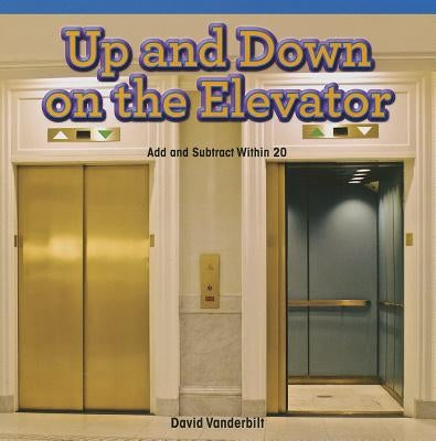 Up and Down on the Elevator: Add and Subtract Within 20 by Vanderbilt, David