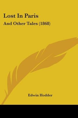 Lost In Paris: And Other Tales (1868) by Hodder, Edwin