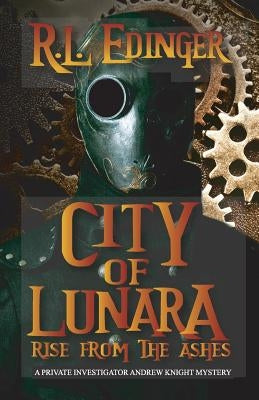 City of Lunara... Rise from the Ashes: A Private Investigatotr Andrew Knight Mystery by Edinger, Rl
