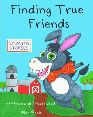 Finding True Friends: A children's story book about empathy, how to make friends, feeling good about yourself, and kindness. by Marie, Pilar