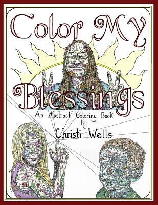 Color My Blessings: An Abstract Coloring Book by Wells, Christi