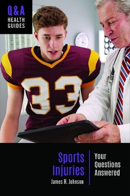 Sports Injuries: Your Questions Answered by Johnson, James