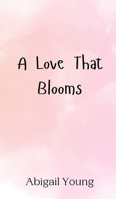 A Love That Blooms by Young, Abigail