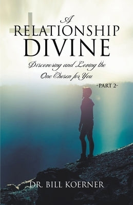 Discovering and Loving the One Chosen for You: Part 2 by Koerner, Bill