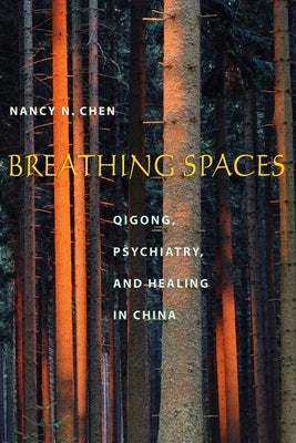 Breathing Spaces: Qigong, Psychiatry, and Healing in China by Chen, Nancy