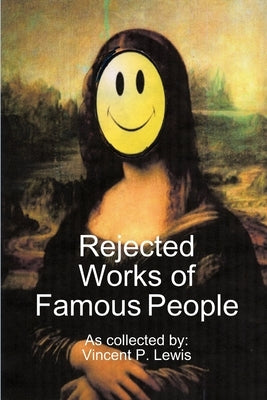 Rejected Works of Famous People by Lewis, Vincent