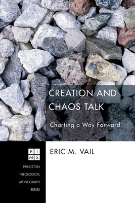 Creation and Chaos Talk: Charting a Way Forward by Vail, Eric M.