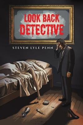 Look Back Detective by Penn, Steven Lyle