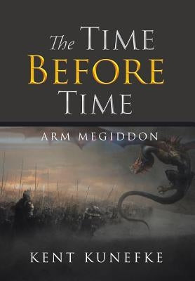 The Time Before Time: Arm Megiddon by Kunefke, Kent