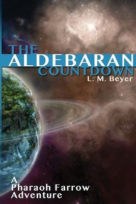 The Aldebaran Countdown: A Pharaoh Farrow Adventure by Beyer, L. M.