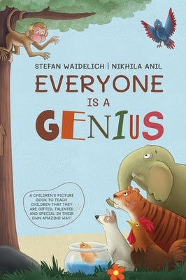 Everyone Is a Genius: A Children's Picture Book to Teach Children That They Are Gifted, Talented and Special in Their Own Amazing Way! by Waidelich, Stefan