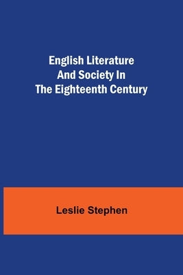 English Literature And Society In The Eighteenth Century by Stephen, Leslie