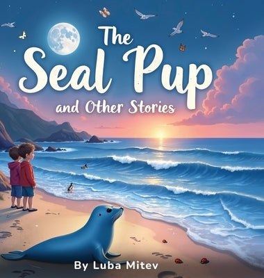 The Seal Pup and The Other Stories by Mitev, Luba
