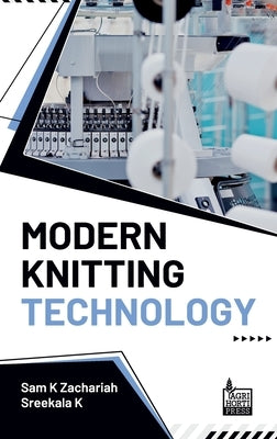 Modern Knitting Technology by Sam K. Zachariah, Sreekala K.