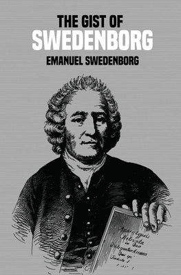 The Gist of Swedenborg by Swedenborg, Emanuel