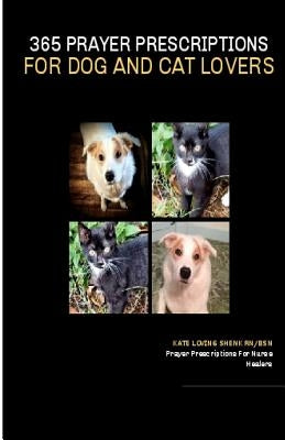 365 Prayer Prescriptions For Dog And Cat Lovers by Shenk Rn Bsn, Kate Loving