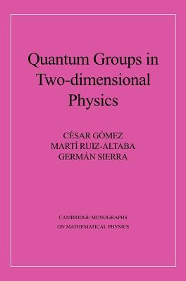 Quantum Groups in Two-Dimensional Physics by Gómez, Cisar