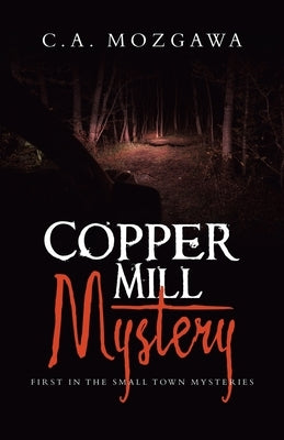 Copper Mill Mystery: First in the small town mysteries by Mozgawa, C. a.