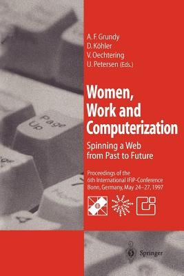 Women, Work and Computerization: Spinning a Web from Past to Future by Grundy, A. Frances