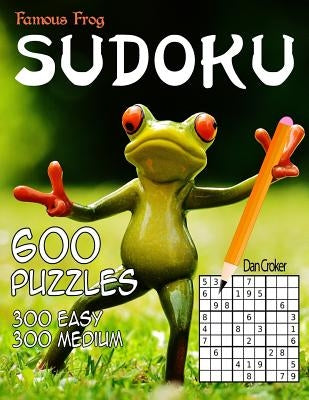 Famous Frog Sudoku 600 Puzzles, 300 Easy and 300 Medium: A Sharper Pencil Series Book by Croker, Dan