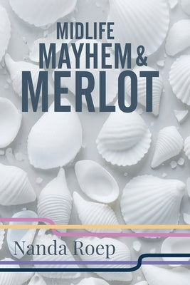 Midlife, Mayhem and Merlot by Roep, Nanda