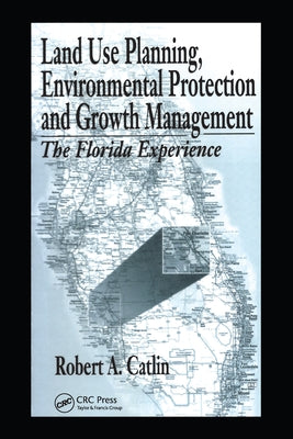 Land Use Planning, Environmental Protection and Growth Management: The Florida Experience by Catlin, Robert A.