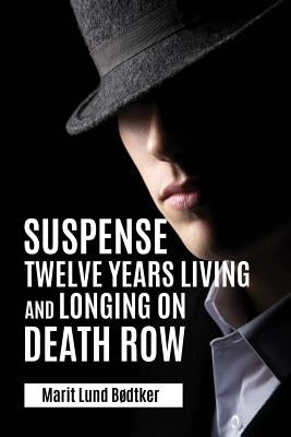 Suspense: Twelve years living and longing on Death Row by Bødtker, Marit Lund