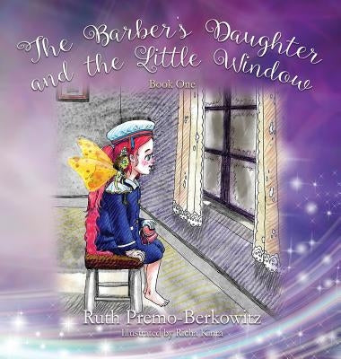 The Barber's Daughter and the Little Window: Book One by Premo-Berkowitz, Ruth