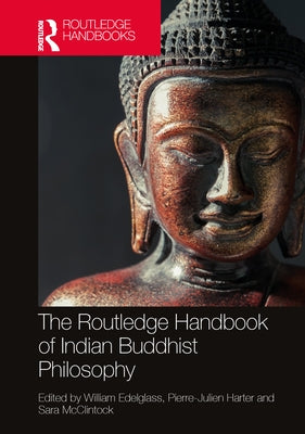 The Routledge Handbook of Indian Buddhist Philosophy by Edelglass, William
