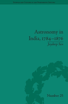 Astronomy in India, 1784-1876 by Sen, Joydeep