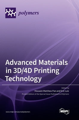 Advanced Materials in 3D/4D Printing Technology by Pan, Houwen Matthew
