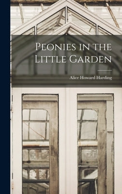 Peonies in the Little Garden by Harding, Alice Howard