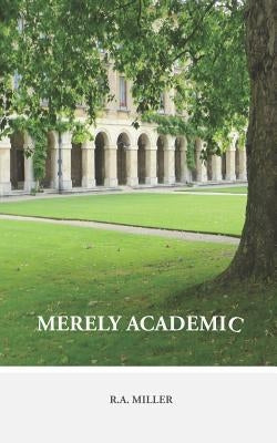 Merely Academic by Miller, R. a.