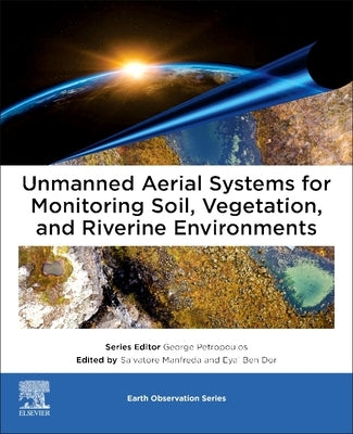 Unmanned Aerial Systems for Monitoring Soil, Vegetation, and Riverine Environments by Manfreda, Salvatore
