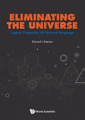 Eliminating the Universe: Logical Properties of Natural Language by Keenan, Edward L.