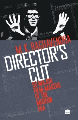 Director's Cut: 50 Major Film-makers of the Modern Era by Raghavendra, M. K.