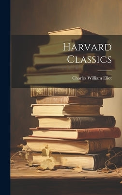 Harvard Classics by Eliot, Charles William