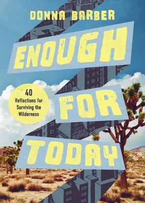 Enough for Today: Forty Reflections for Surviving the Wilderness by Barber, Donna
