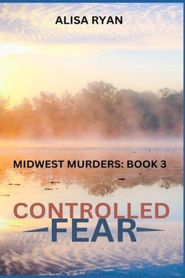Controlled Fear: Midwest Murders: Book 3 by Ryan, Alisa