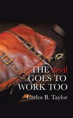 THE devil GOES TO WORK TOO by Taylor, Carlos B.
