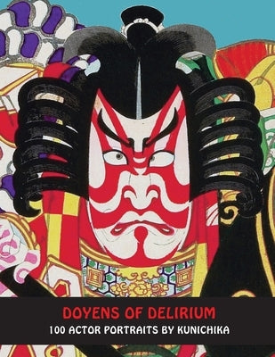 DOYENS Of DELIRIUM: 100 Actor Prints From The Floating World by Kunichika, Toyohara