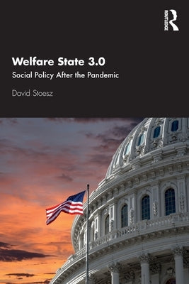 Welfare State 3.0: Social Policy After the Pandemic by Stoesz, David