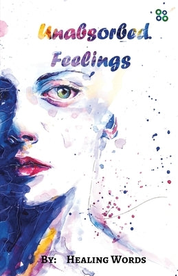 Unabsorbed Feelings by Lokhandwala, Tasneem