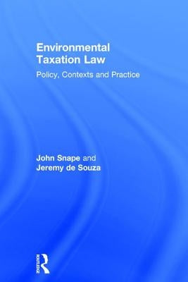 Environmental Taxation Law: Policy, Contexts and Practice by Snape, John