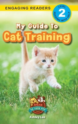 My Guide to Cat Training: Speak to Your Pet (Engaging Readers, Level 2) by Lee, Ashley