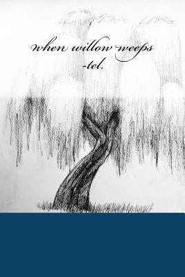 when willow weeps by -Tel