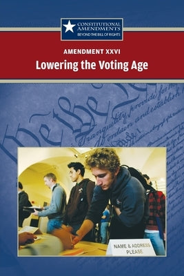 Amendment XXVI: Lowering the Voting Age by Engdahl, Sylvia