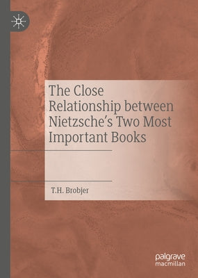 The Close Relationship Between Nietzsche's Two Most Important Books by Brobjer, T. H.