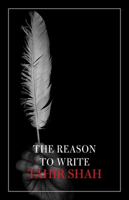 The Reason to Write by Shah, Tahir